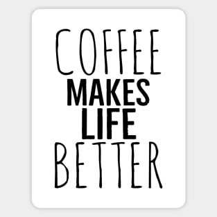 Funny Coffee Makes Life Better Magnet